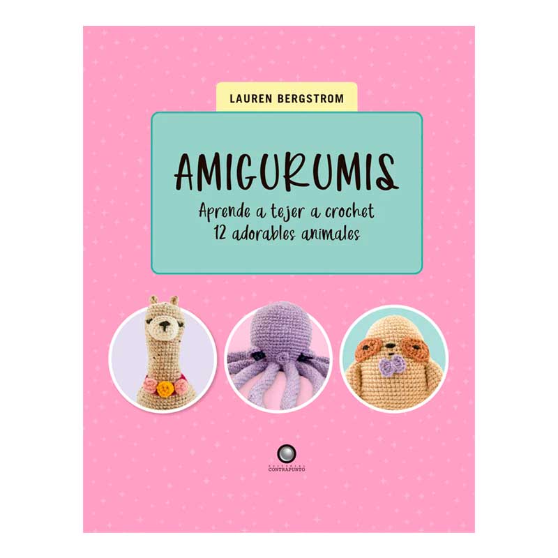 Amigurumis. Aprende A Tejer A Crochet 12 Adorables Animales