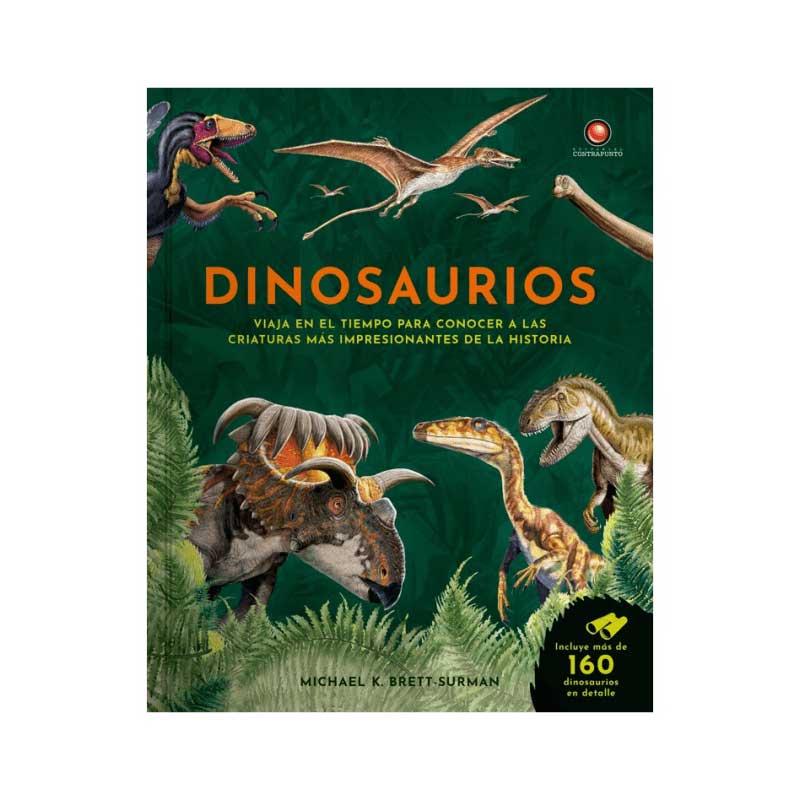 Dinosaurios. Viaja En El Tiempo Para Conocer A Las Criaturas Más Impresionantes De La Historia